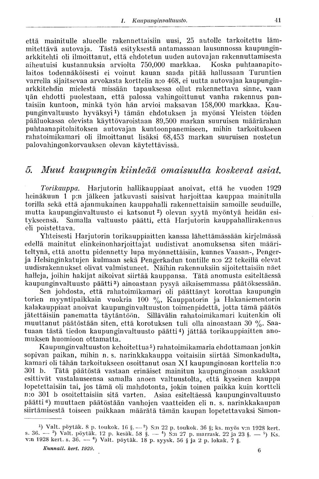 41 1, Kaupunginvaltuusto. että mainitulle alueelle rakennettaisiin uusi, 25 autolle tarkoitettu lämmitettävä autovaja.