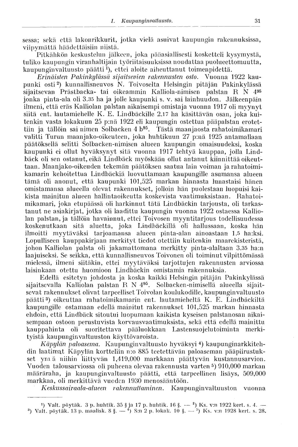 31 1, Kaupunginvaltuusto. sessa; sekä että lakonrikkurit, jotka vielä asuivat kaupungin rakennuksissa, viipymättä häädettäisiin niistä.