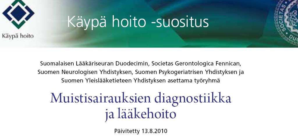 2010 UUSIN 01. 2017 KÄYPÄ HOITO SUOSITUS 2010 MUISTISAIRAUKSIEN DIAGNOSTIIKKA JA LÄÄKEHOITO DUODECIM 2010 (13.08.