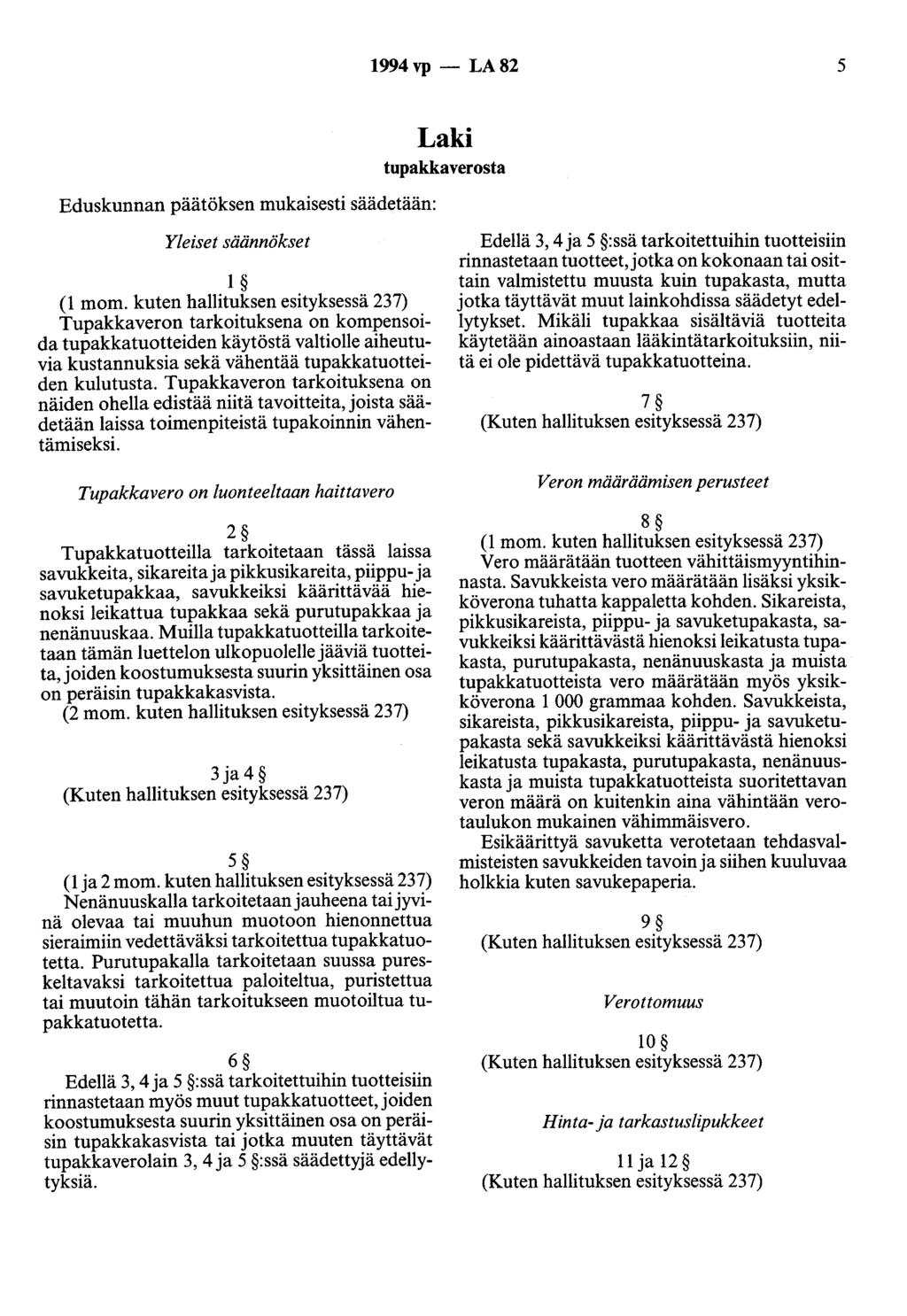 1994 vp - LA 82 5 Eduskunnan päätöksen mukaisesti säädetään: Laki tupakkaverosta Yleiset säännökset 1 (1 mom.