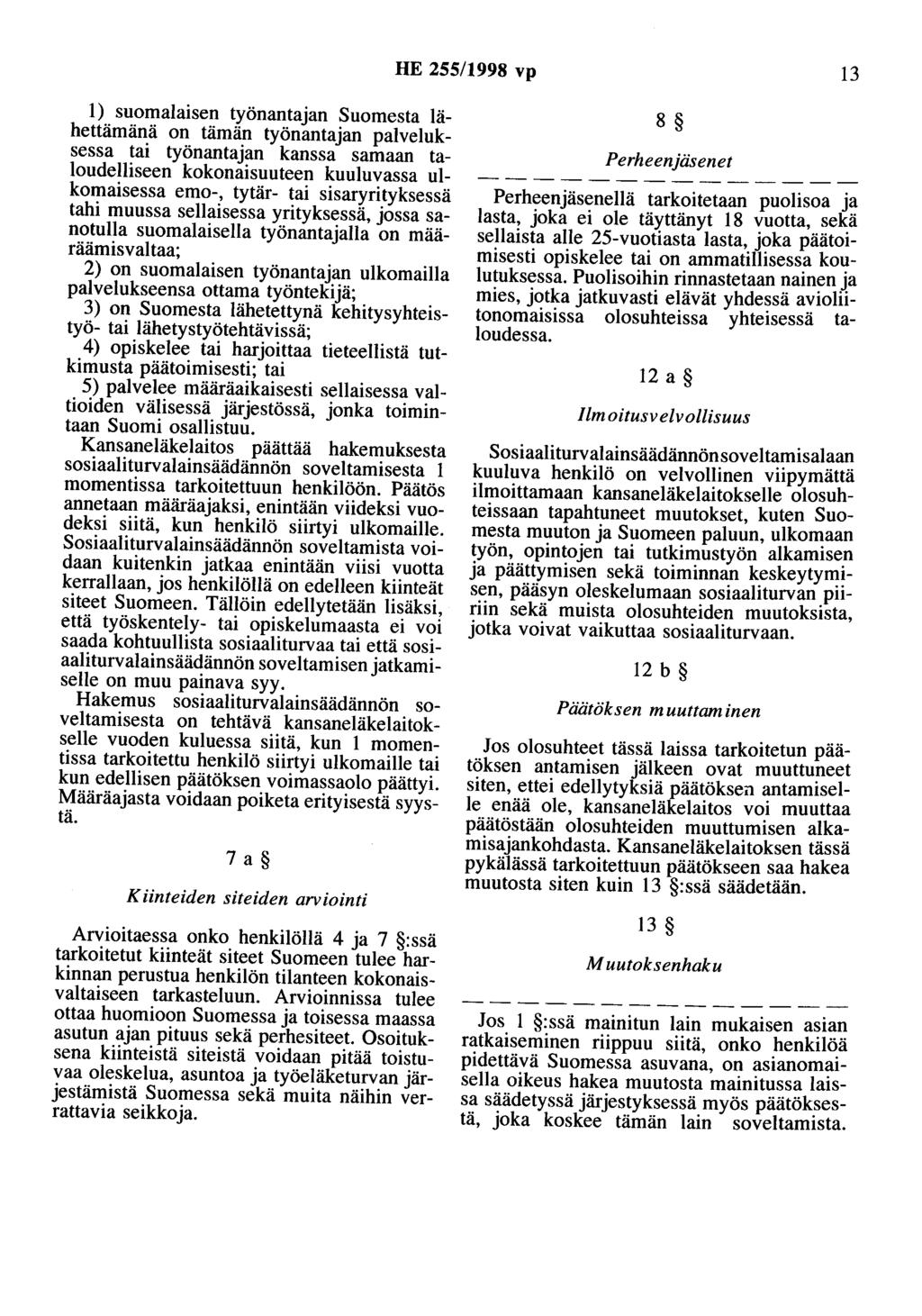 HE 255/1998 vp 13 1) suomalaisen työnantajan Suomesta lähettämänä on tämän työnantajan palveluksessa tai työnantajan kanssa samaan taloudelliseen kokonaisuuteen kuuluvassa ulkomaisessa emo-, tytär-