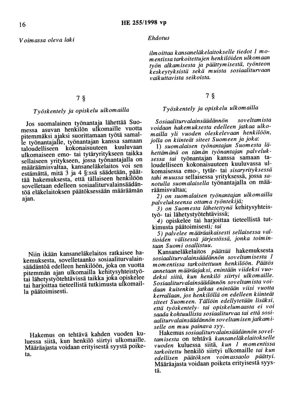 16 HE 255/1998 vp Voimassa oleva laki Ehdotus ilmoittaa kansaneläkelaitokselle tiedot 1 momentissa tarkoitettujen henkilöiden ulkomaan työn alkamisesta ja päättymisestä, työnteon keskeytyksistä sekä