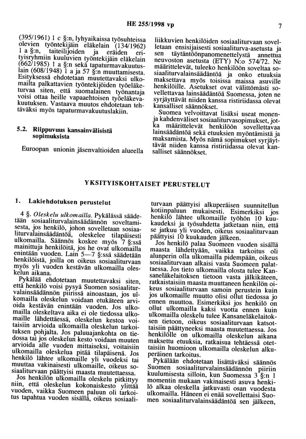 HE 255/1998 vp 7 (395/ 1961) 1 c :n, lyhyaikaissa työsuhteissa olevien työntekijäin eläkelain (134/1962) 1 a :n, taiteilijoiden ja eräiden erityisryhmiin kuuluvien työntekijäin eläkelain (662/1985) 1