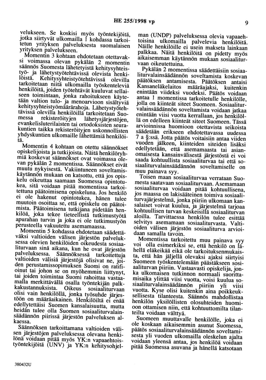 HE 255/1998 vp 9 velukseen. Se koskisi myös työntekijöitä, jotka siirtyvät ulkomailla 1 kohdassa tarkoitetun yrityksen palveluksesta suomalaisen yrityksen palvelukseen.