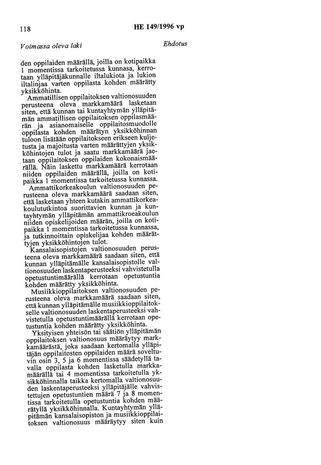 118 HE 149/1996 vp Voimassa oleva laki Ehdotus den oppilaiden määrällä, joilla on kotipaikka 1 momentissa tarkoitetussa kunnasa, kerrotaan ylläpitäjäkunnalle iltalukiota ja lukion iltalinjaa varten