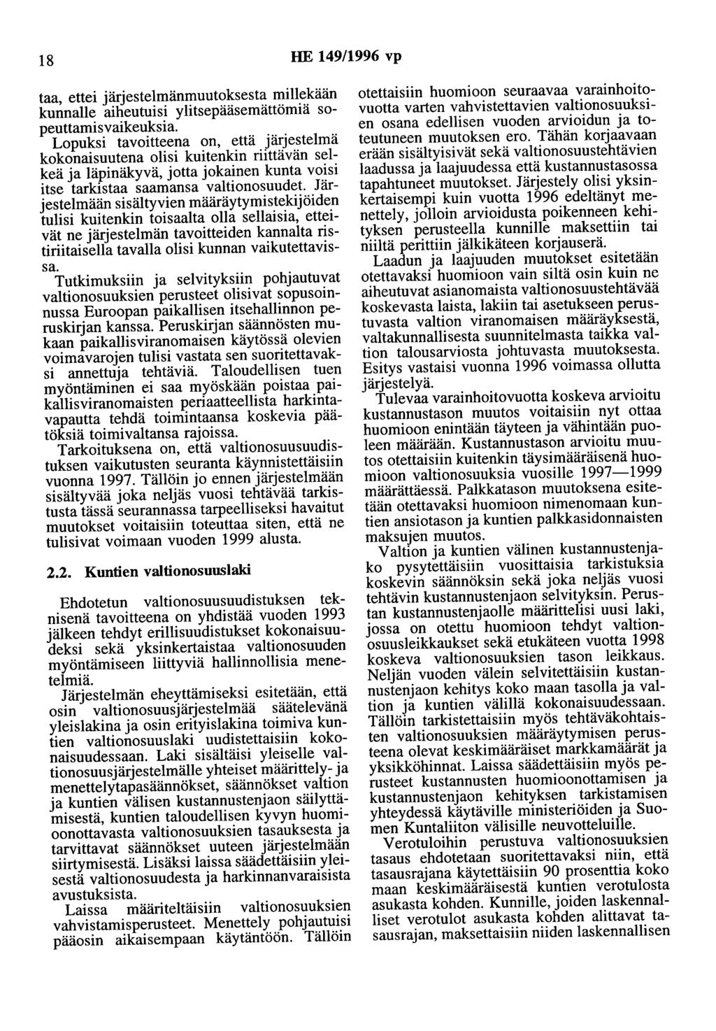 18 HE 149/1996 vp taa, ettei järjestelmänmuutoksesta millekään kunnalle aiheutuisi ylitsepääsemättömiä sopeuttamisvaikeuksia.