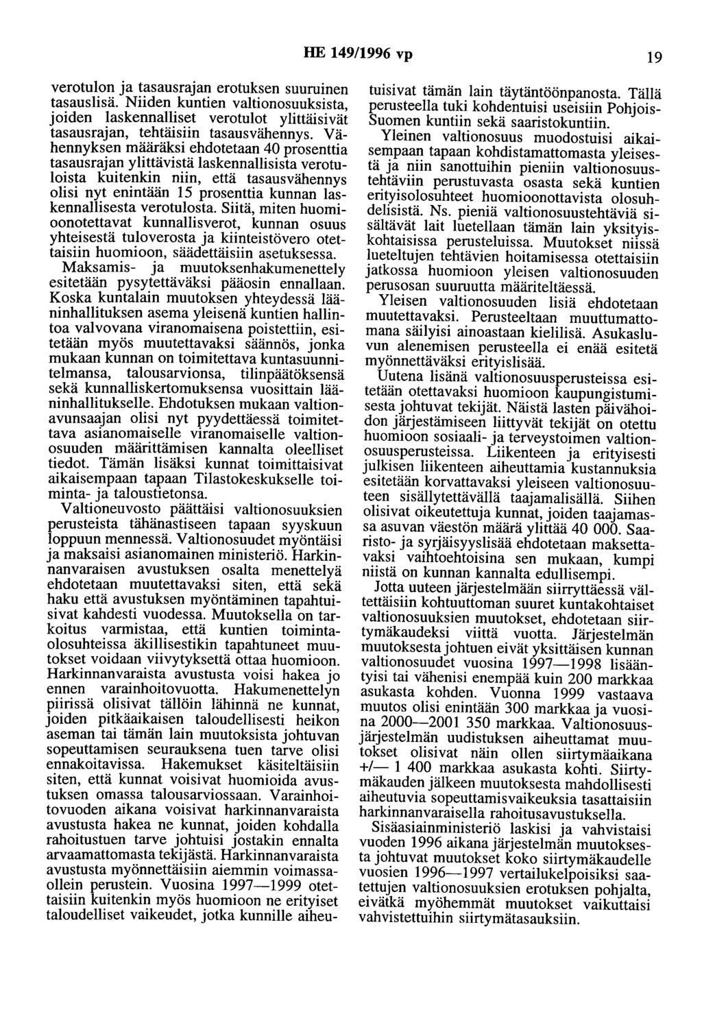 HE 149/1996 vp 19 verotulon ja tasausrajan erotuksen suuruinen tasauslisä. Niiden kuntien valtionosuuksista, joiden laskennalliset verotulot ylittäisivät tasausrajan, tehtäisiin tasausvähennys.