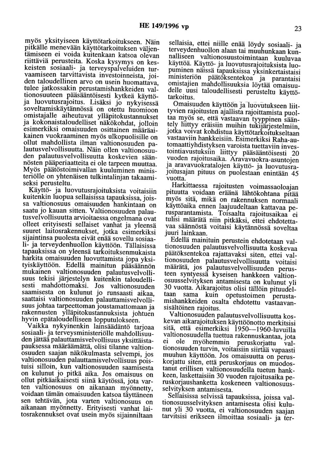 HE 149/1996 vp 23 myös yksityiseen käyttötarkoitukseen. Näin pitkälle menevään käyttötarkoituksen väljentämiseen ei voida kuitenkaan katsoa olevan riittäviä perusteita.