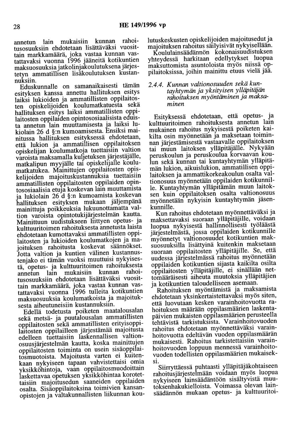 28 HE 149/1996 vp annetun lain mukaisiin kunnan rahoitusosuuksiin ehdotetaan lisättäväksi vuosittain markkamäärä, joka vastaa kunnan vastattavaksi vuonna 1996 jääneitä kotikuntien maksuosuuksia