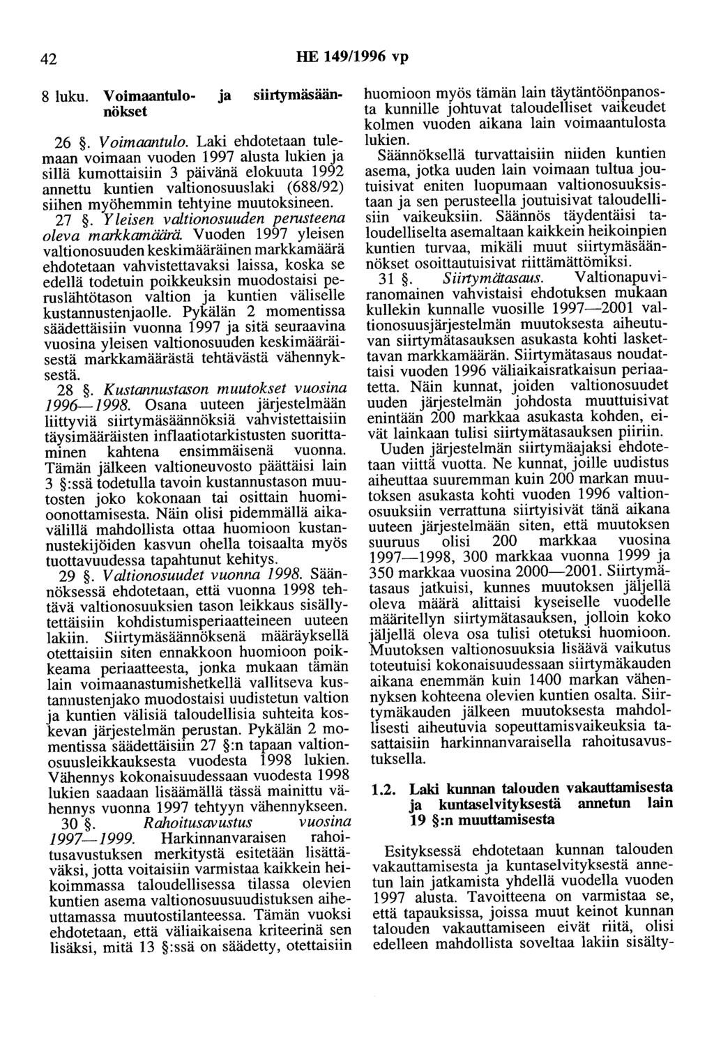 42 HE 149/1996 vp 8 luku. Voimaantulo- ja siirtymäsäännökset 26. V oimaantulo.