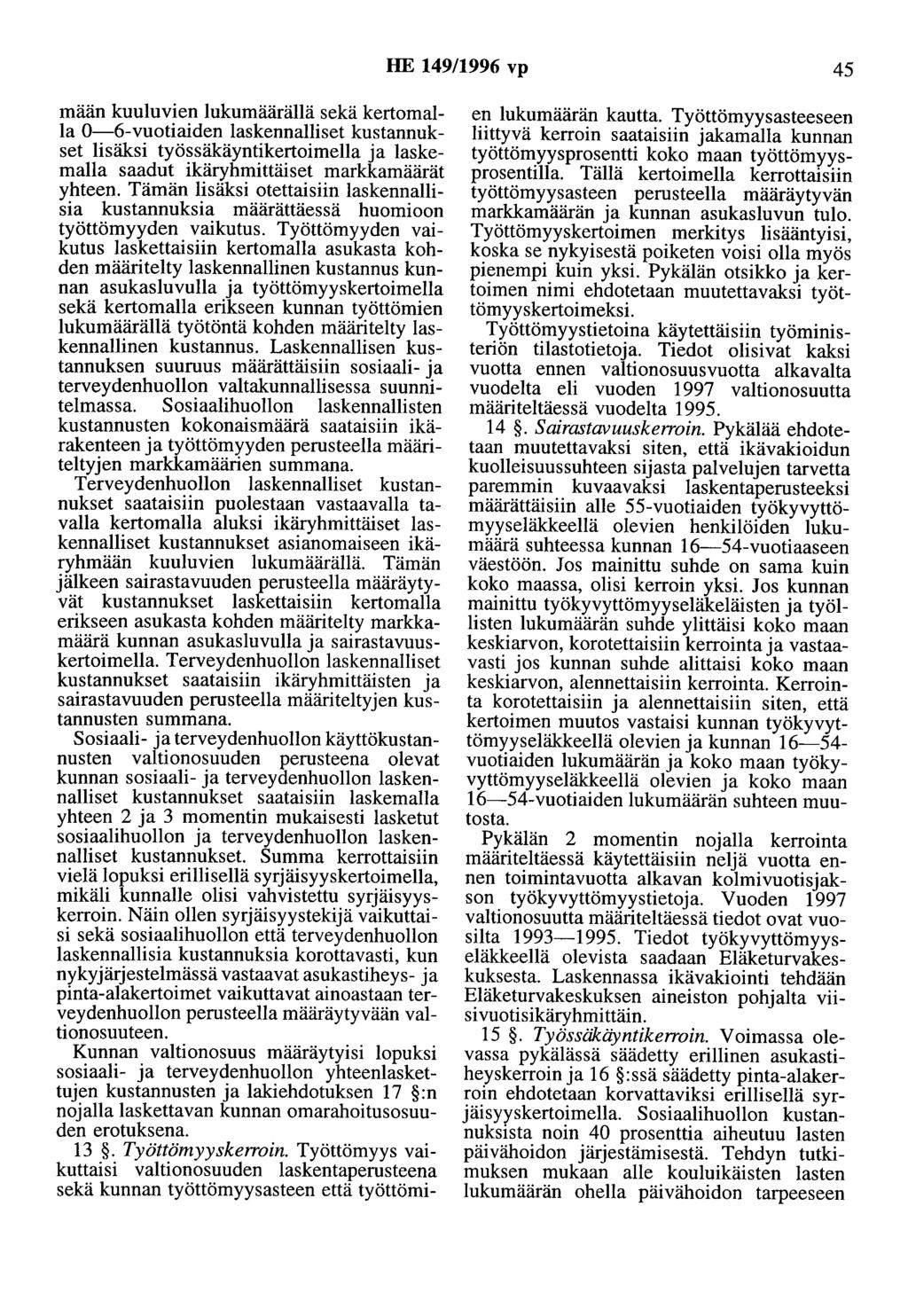 HE 149/1996 vp 45 mään kuuluvien lukumäärällä sekä kertomalla 0-6-vuotiaiden laskennalliset kustannukset lisäksi työssäkäyntikertoimella ja laskemalla saadut ikäryhmittäiset markkamäärät yhteen.