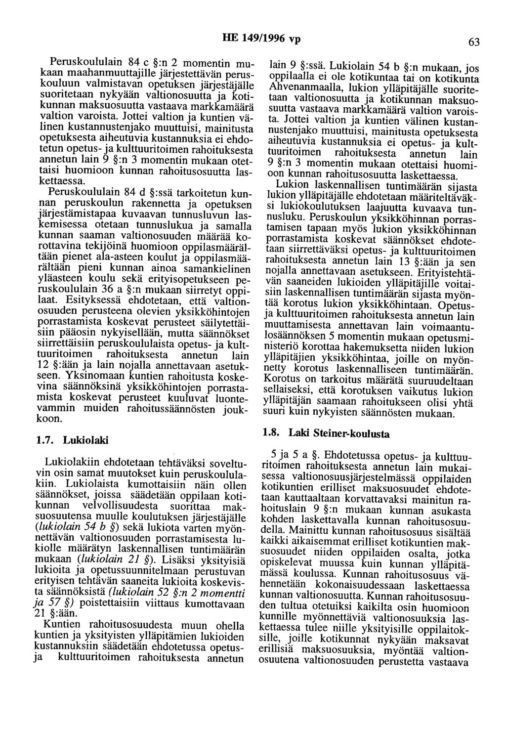 HE 149/1996 vp 63 Peruskoululain 84 c :n 2 momentin mukaan maahanmuuttajille järjestettävän peruskouluun valmistavan opetuksen järjestäjälle suoritetaan nykyään valtionosuutta ja kotikunnan