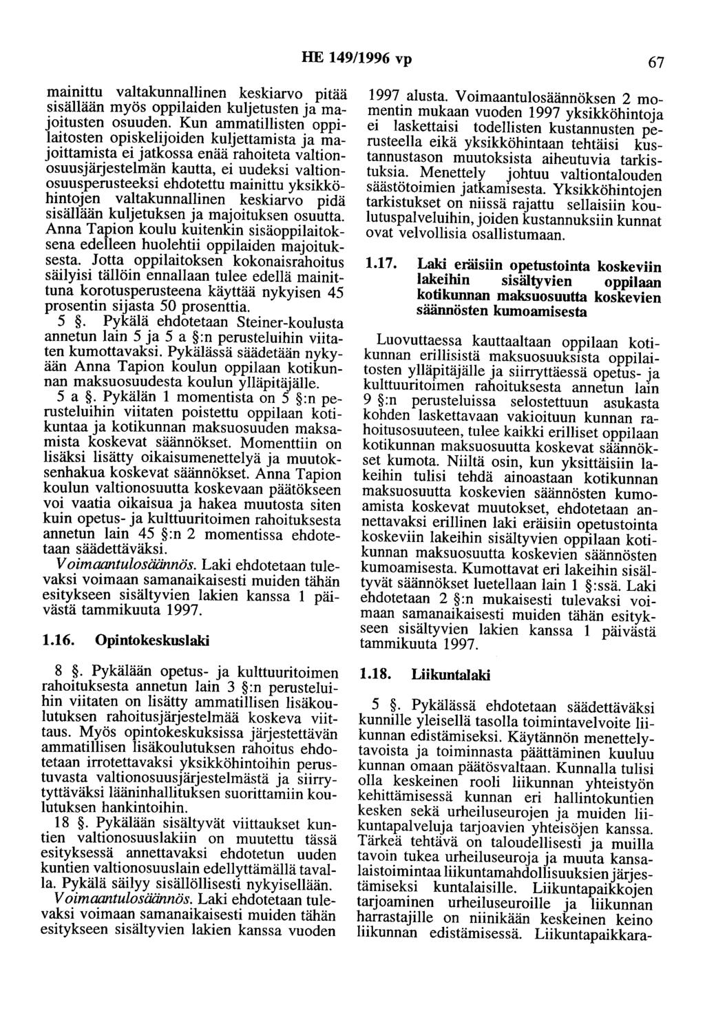 HE 149/1996 vp 67 mainittu valtakunnallinen keskiarvo pitää sisällään myös oppilaiden kuljetusten ja majoitusten osuuden.