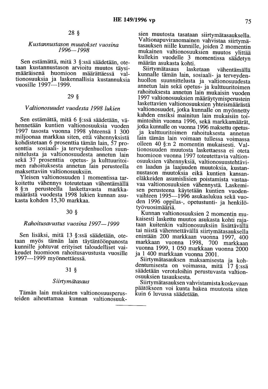 HE 149/1996 vp 75 28 Kustannustason muutokset vuosina 1996-1998 Sen estämättä, mitä 3 :ssä säädetään, otetaan kustannustason arvioitu muutos täysimääräisenä huomioon määrättäessä valtionosuuksia ja