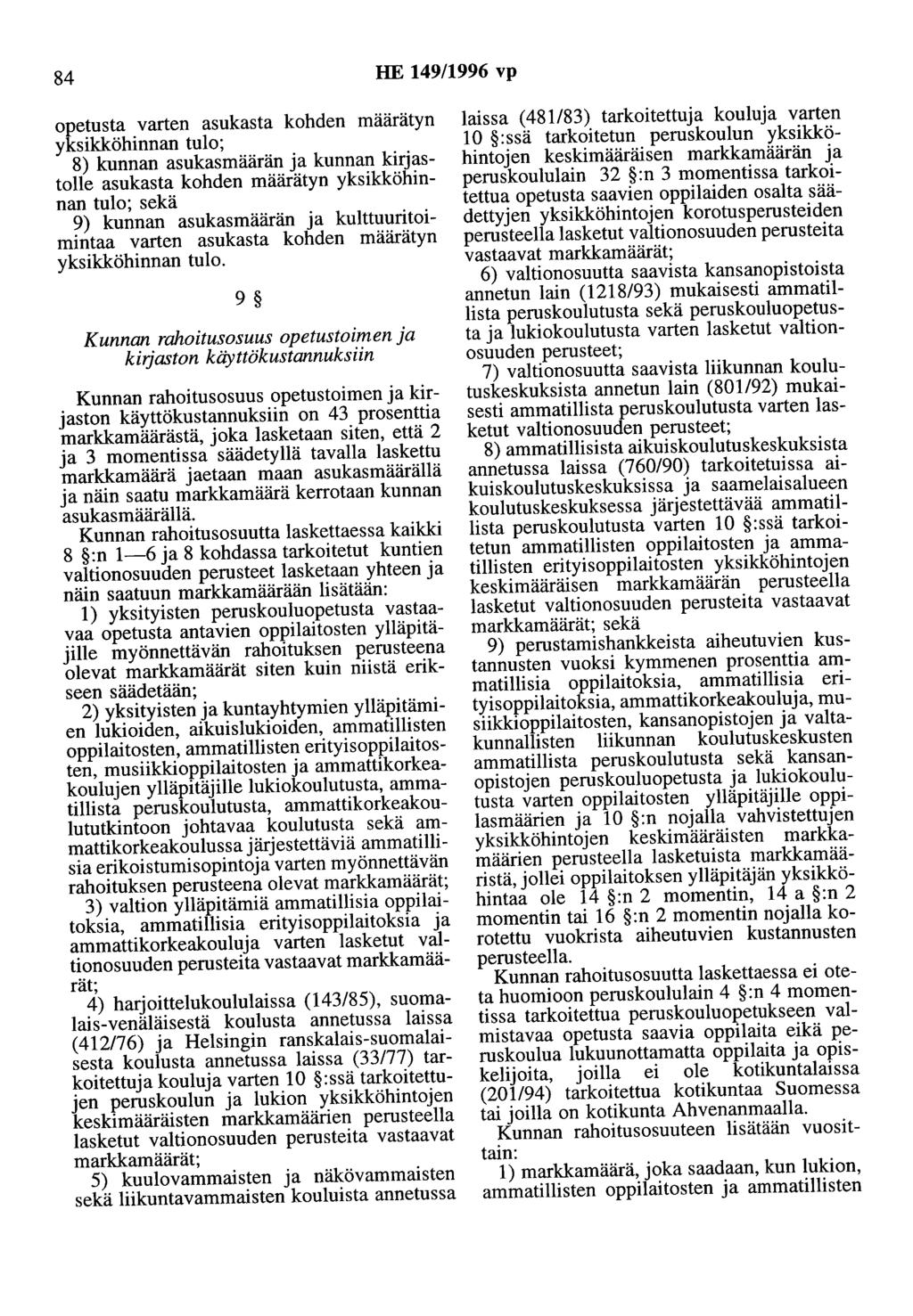 84 HE 149/1996 vp opetusta varten asukasta kohden määrätyn yksikköhinnan tulo; 8) kunnan asukasmäärän ja kunnan kirjastolle asukasta kohden määrätyn yksikköhinnan tulo; sekä 9) kunnan asukasmäärän ja