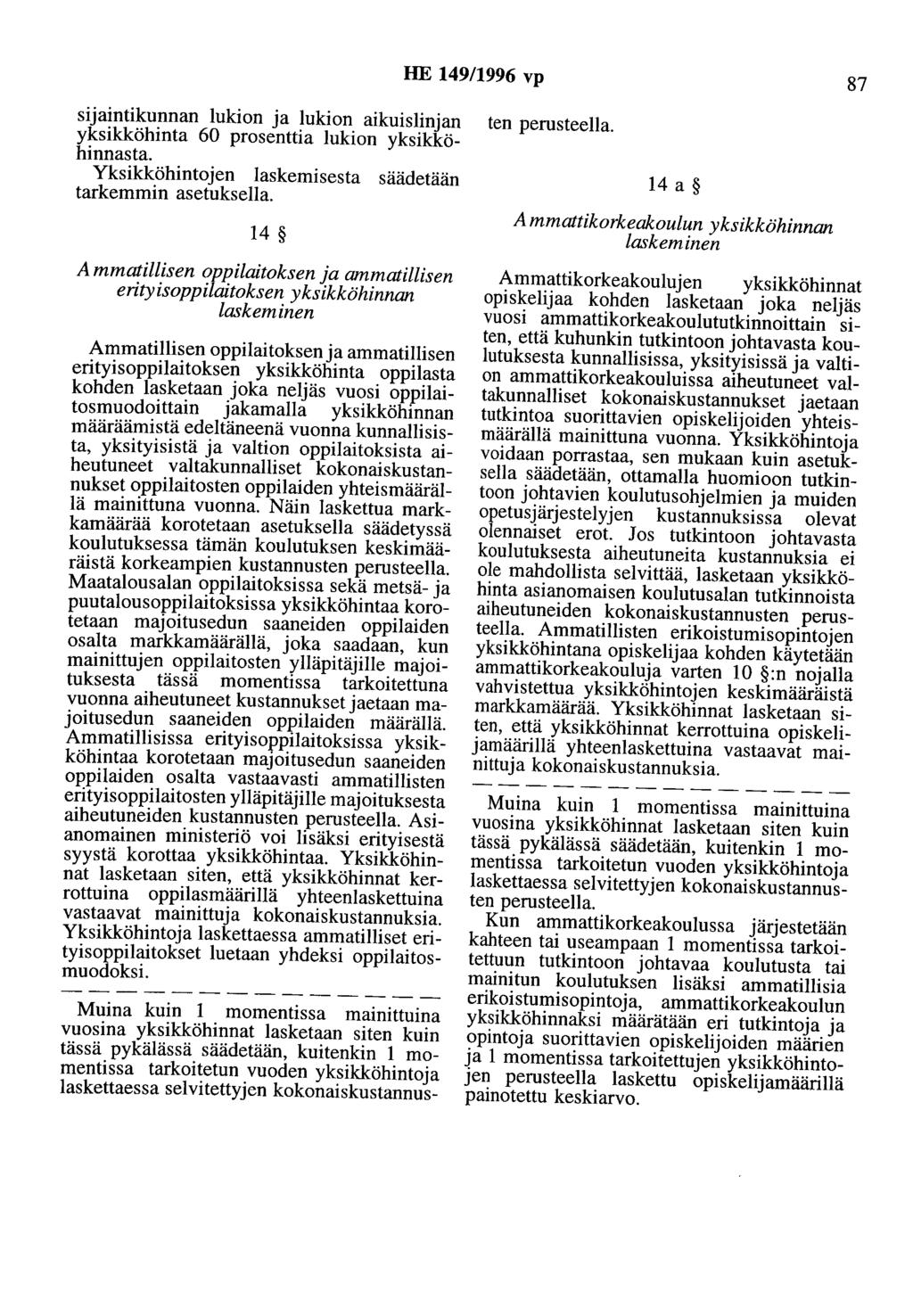 HE 149/1996 vp 87 sijaintikunnan lukion ja lukion aikuislinjan yksikköhinta 60 prosenttia lukion yksikköhinnasta. Yksikköhintojen laskemisesta säädetään tarkemmin asetuksella.