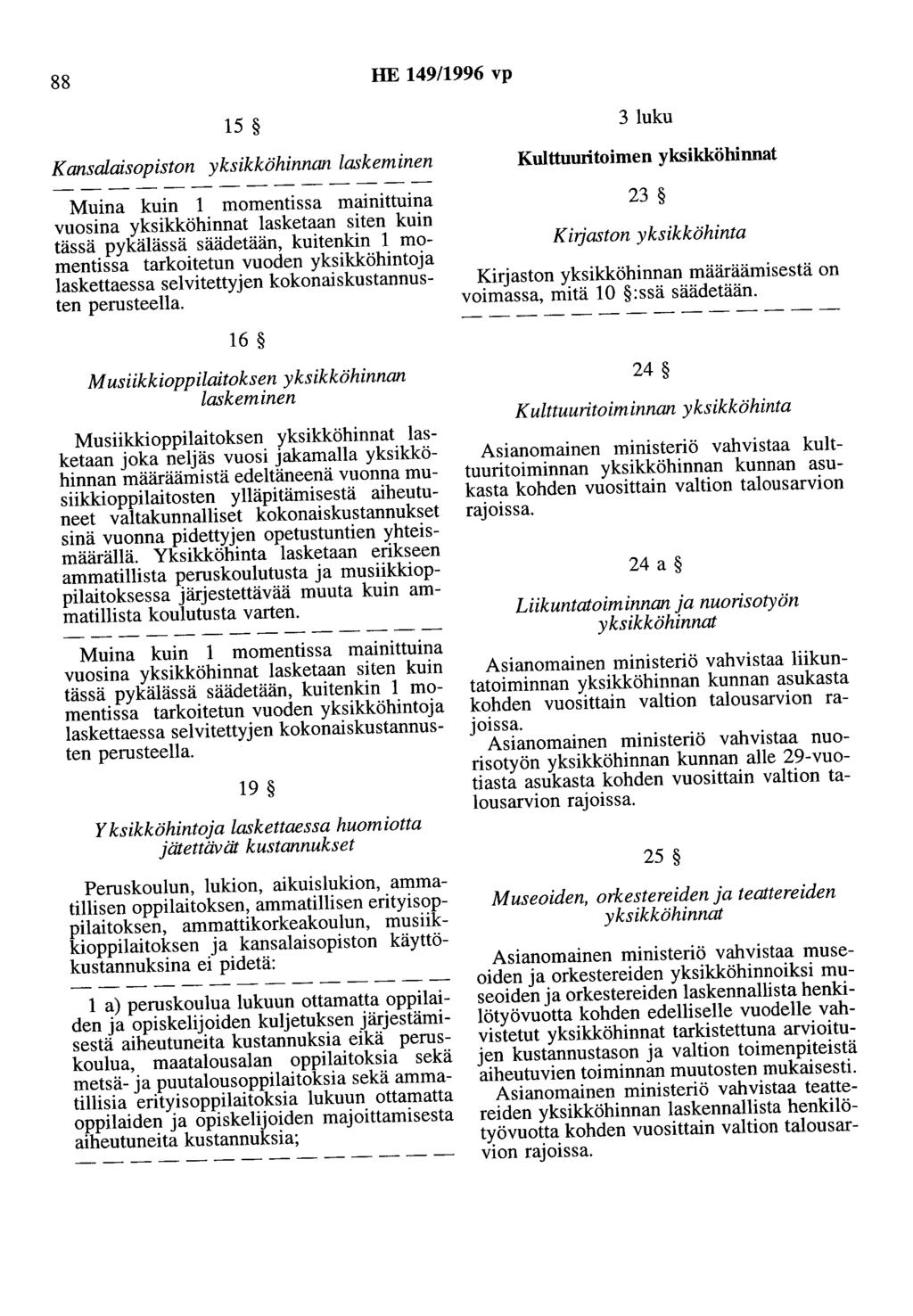 88 HE 149/1996 vp 15 Kansalaisopiston yksikköhinnan laskeminen Muina kuin 1 momentissa mainittuina vuosina yksikköhinnat lasketaan siten kuin tässä pykälässä säädetään, kuitenkin 1 momentissa