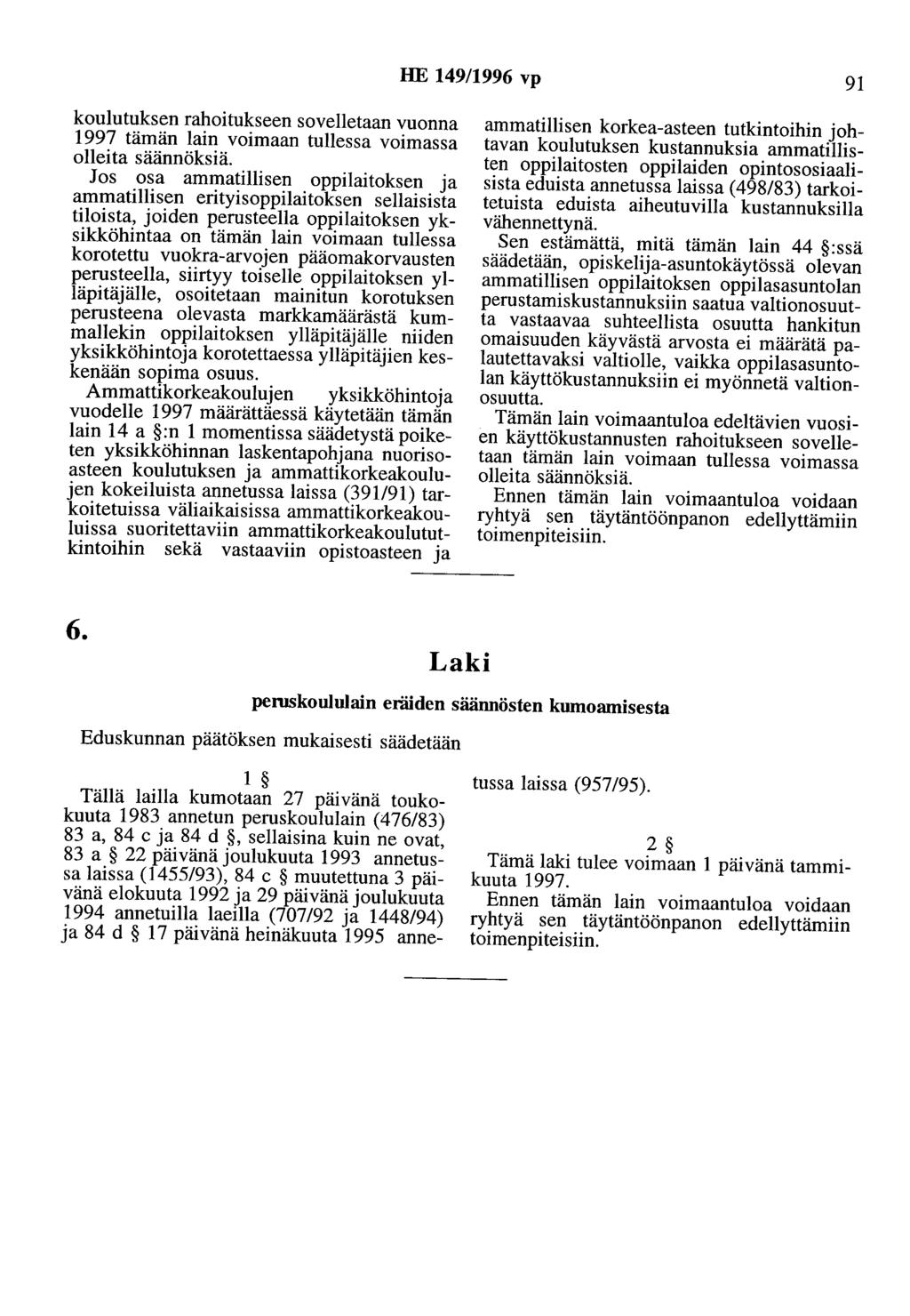 HE 149/1996 vp 91 koulutuksen rahoitukseen sovelletaan vuonna 1997 tämän lain voimaan tullessa voimassa olleita säännöksiä.