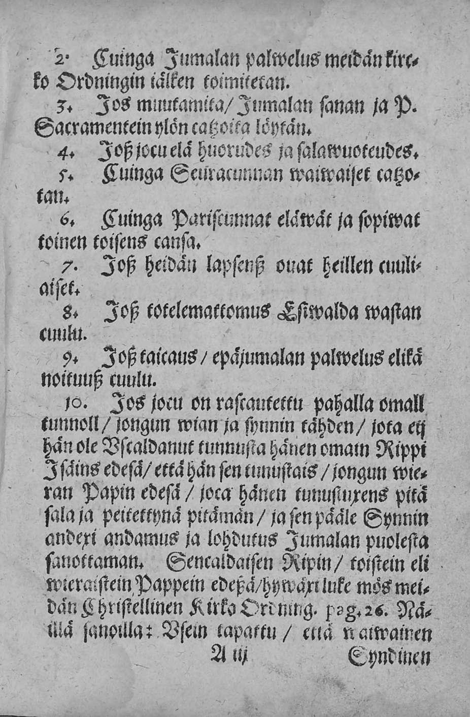 2- Luinga Illmalan palwelus meidänkireko Ordningin iälken toimtlelan. 3. Jos mnutamita/ 11/malan sanan /a P. Sacramenteinylön catzoim lcvtatl. 4. Ich jocu ela huorudes ja salawuoteudes. 5.