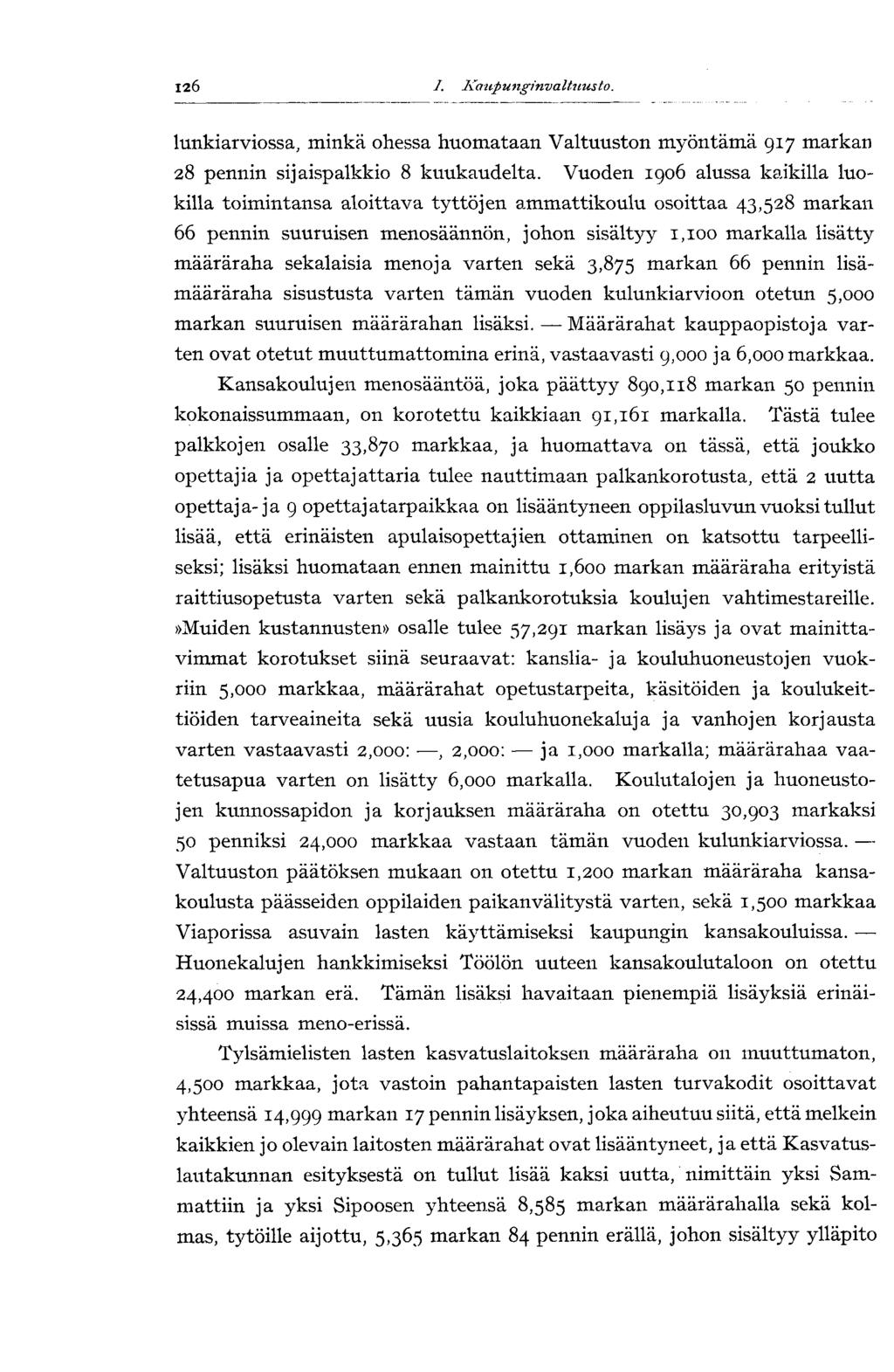 126 I. Kaupunginvaltuusto. 14 7 lunkiarviossa, minkä ohessa huomataan Valtuuston myöntämä 917 markan 28 pennin sijaispalkkio 8 kuukaudelta.