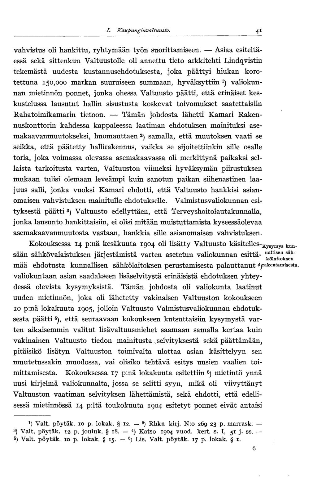 I. Kaupunginvaltuusto. 4 1 4 vahvistus oli hankittu, ryhtymään työn suorittamiseen.