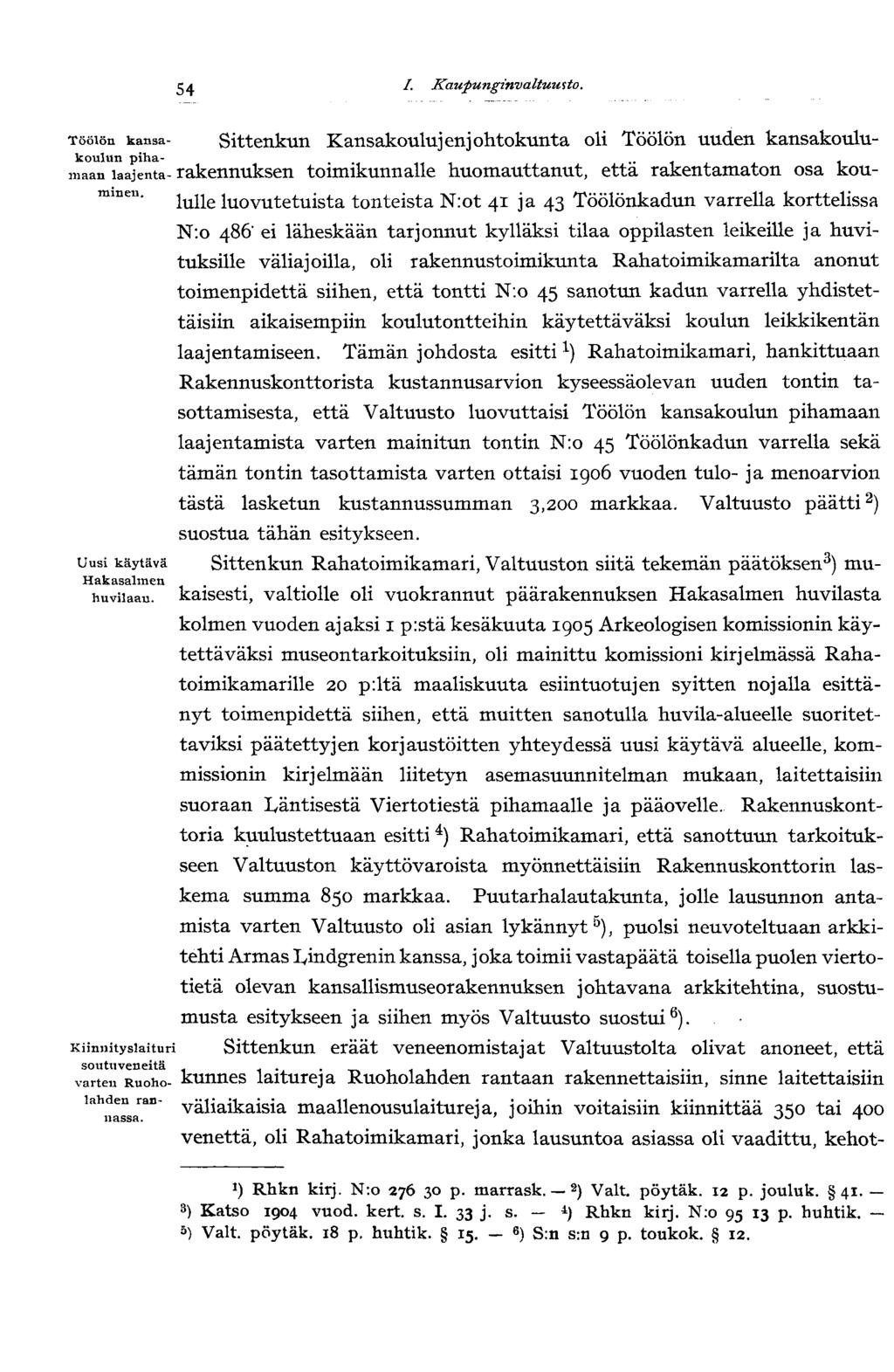 54 /. Kaupunginvaltuusto. Töölön kansa- Sittenkun Kansakoulu] enj ohtokunta oli Töölön uuden kansakoulukoulun piha- i ^ 1 111 aan minen.