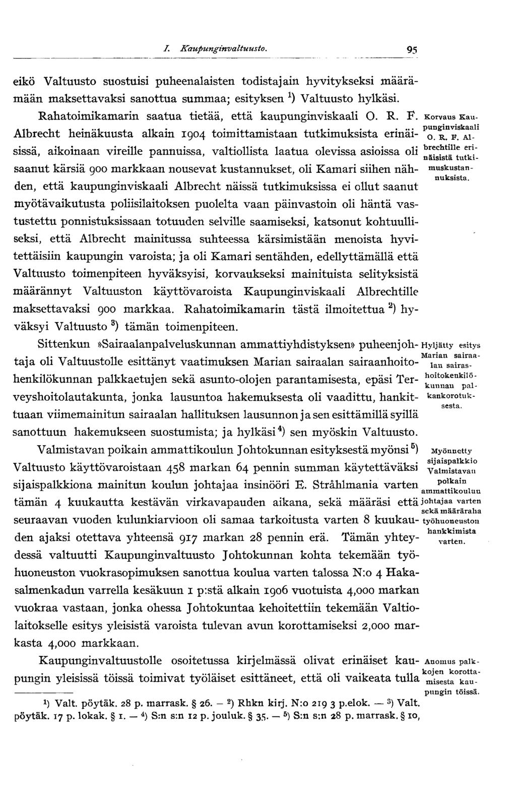 95 I. Kaupunginvaltuusto. eikö Valtuusto suostuisi puheenalaisten todistajain hyvitykseksi määrämään maksettavaksi sanottua summaa; esityksen Valtuusto hylkäsi.