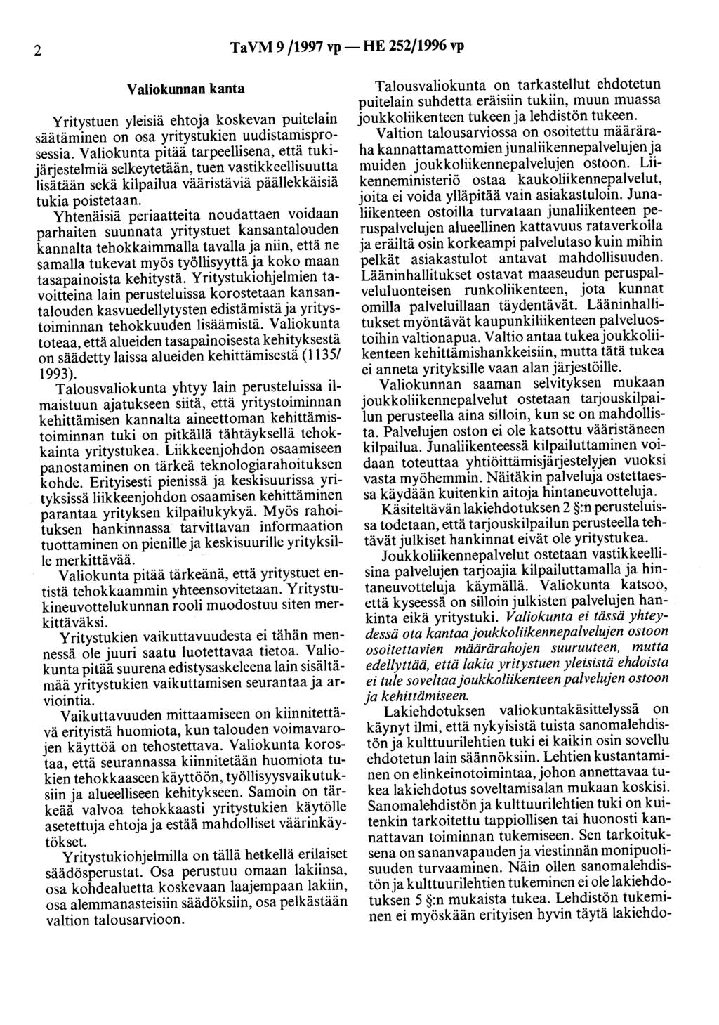 2 TaVM 9/1997 vp- HE 252/1996 vp Valiokunnan kanta Yritystuen yleisiä ehtoja koskevan puitelain säätäminen on osa yritystukien uudistamisprosessia.