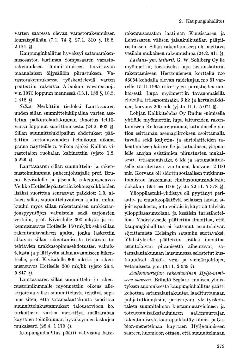 varten saaressa olevan varastorakennuksen lounaispäähän (7.1. 74, 27.1. 310, 18.8. 2 124 ).