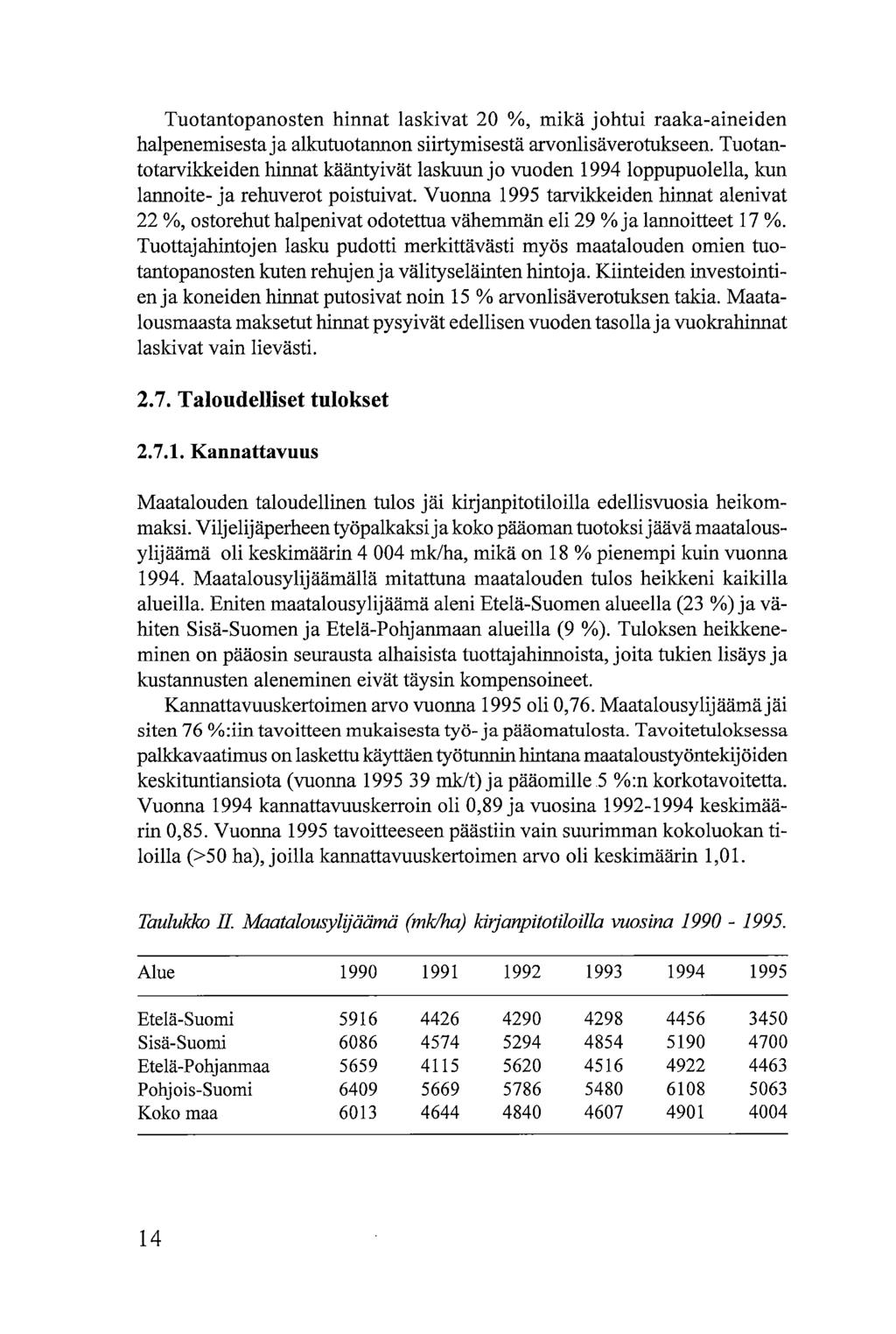 Tuotantopanosten hinnat laskivat 20 %, mikä johtui raaka-aineiden halpenemisesta ja alkutuotannon siirtymisestä arvonlisäverotukseen.