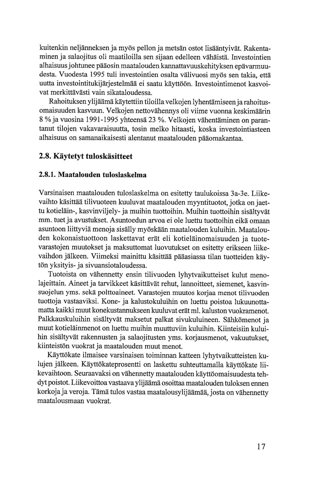 kuitenkin neljänneksen ja myös pellon ja metsän ostot lisääntyivät. Rakentaminen ja salaojitus oli maatiloilla sen sijaan edelleen vähäistä.