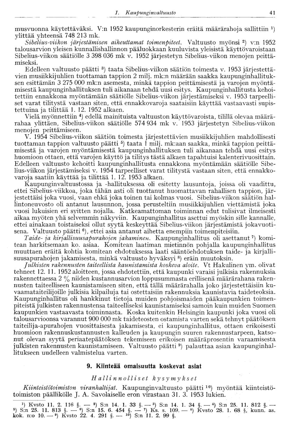41 1. Kaupunginvaltuusto musvuonna käytettäväksi. V:n 1952 kaupunginorkesterin eräitä määrärahoja sallittiin ylittää yhteensä 748 213 mk. Sibelius-viikon järjestämisen aiheuttamat toimenpiteet.