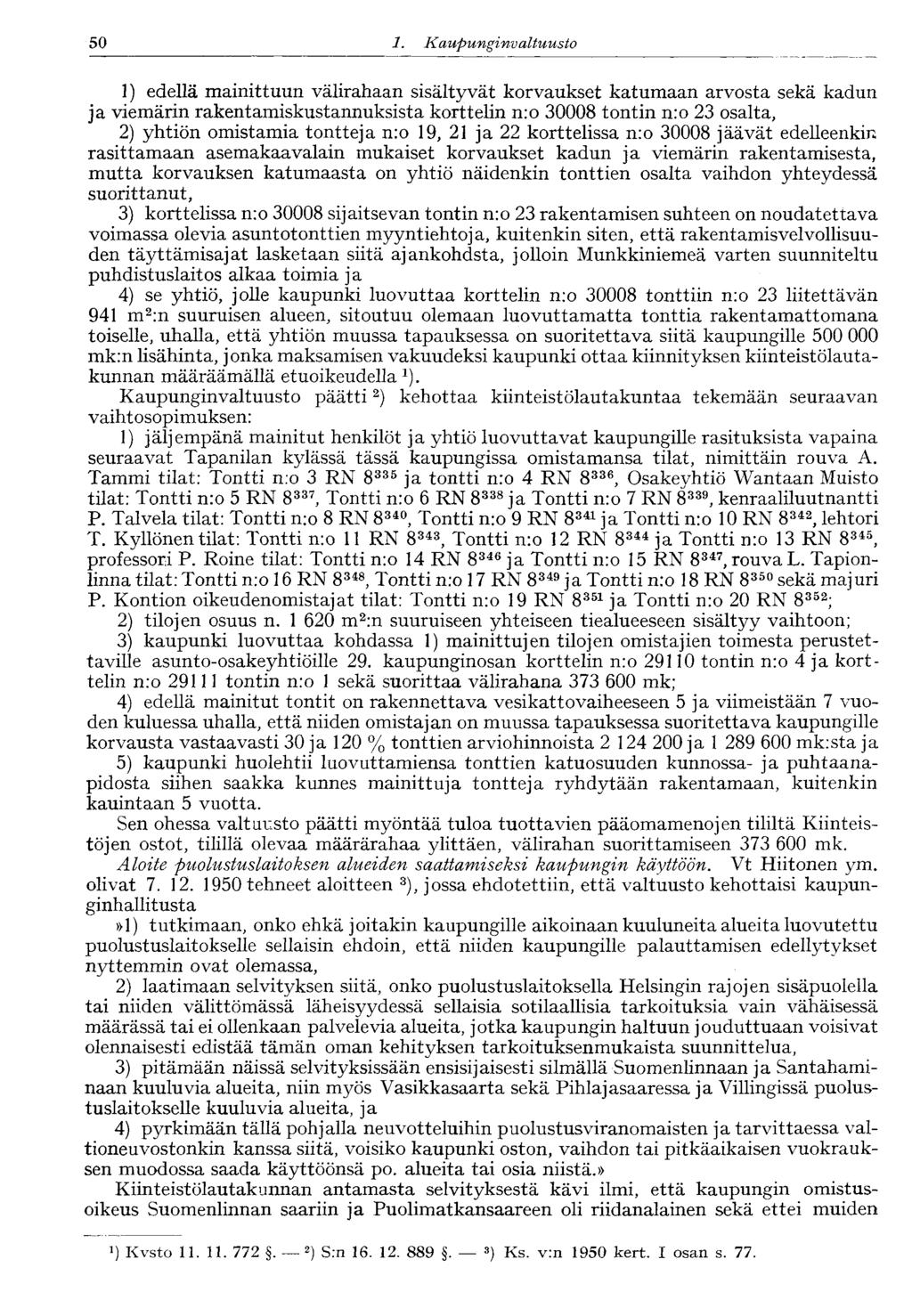 50 1. Kaupunginvaltuusto 1) edellä mainittuun välirahaan sisältyvät korvaukset katumaan arvosta sekä kadun ja viemärin rakentamiskustannuksista korttelin n:o 30008 tontin nro 23 osalta, 2) yhtiön