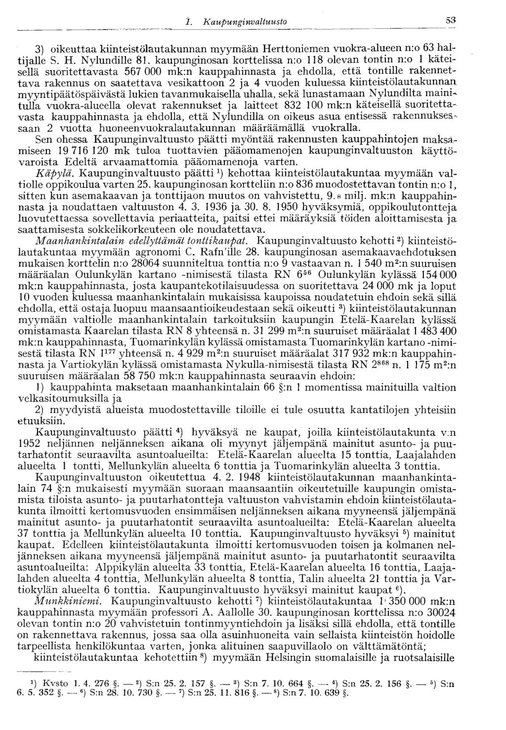53 1. Kaupunginvaltuusto 3) oikeuttaa kiinteistölautakunnan myymään Herttoniemen vuokra-alueen n:o 63 haltijalle S. H. Nylundille 81.