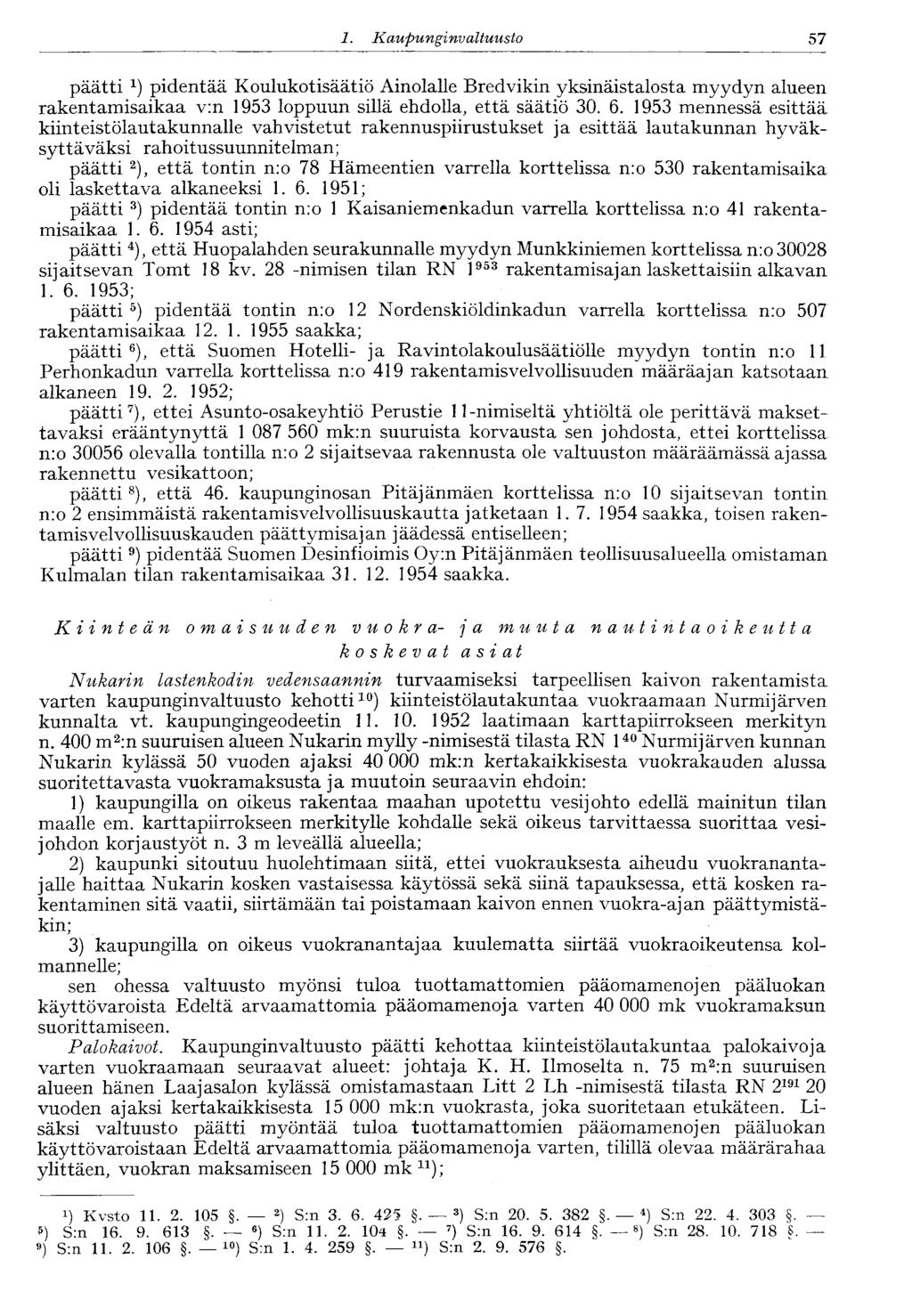 57 1. Kaupunginvaltuusto päätti 1 ) pidentää Koulukotisäätiö Ainolalle Bredvikin yksinäistalosta myydyn alueen rakentamisaikaa v:n 1953 loppuun sillä ehdolla, että säätiö 30. 6.