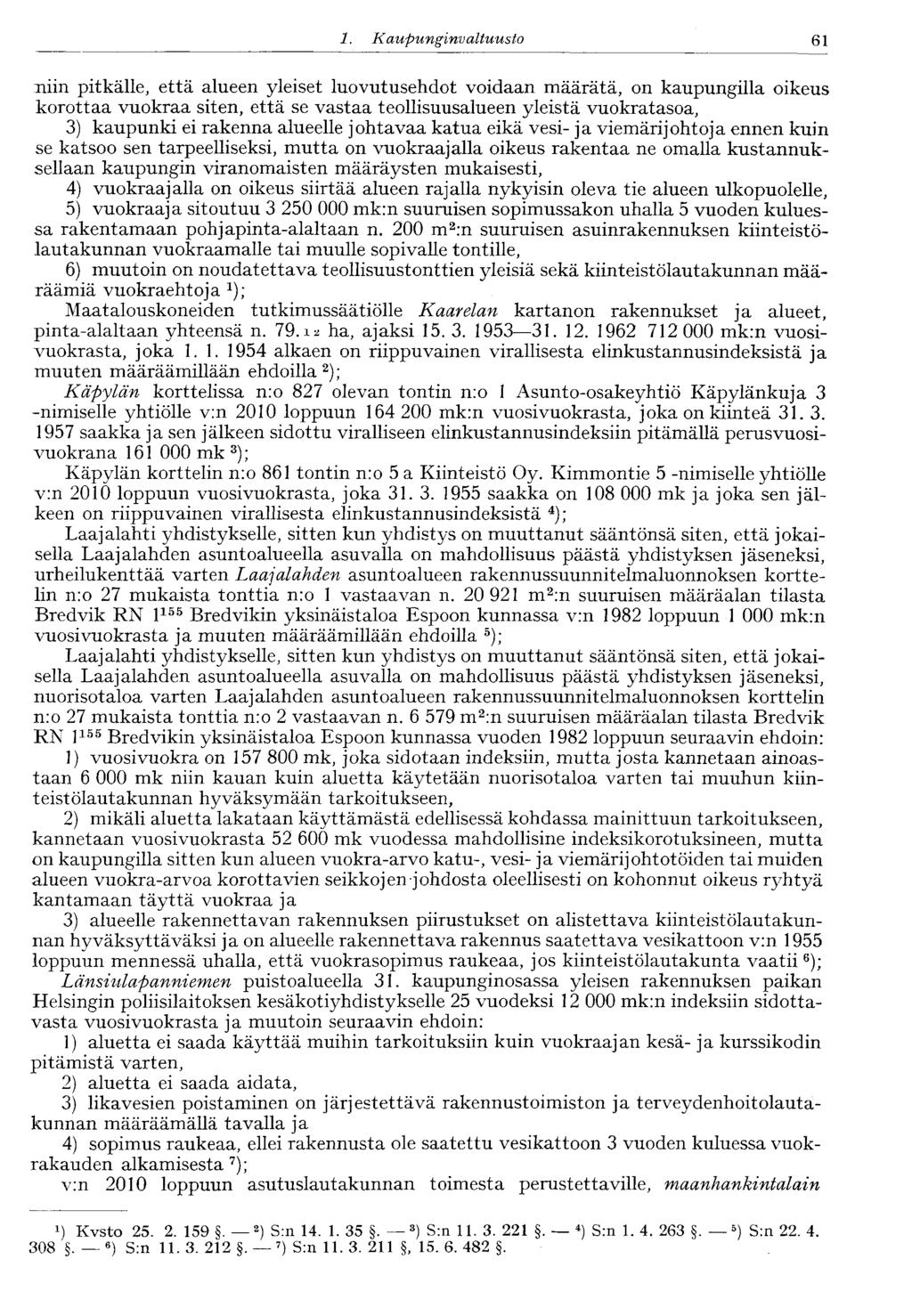 61 1. Kaupunginvaltuusto niin pitkälle, että alueen yleiset luovutusehdot voidaan määrätä, on kaupungilla oikeus korottaa vuokraa siten, että se vastaa teollisuusalueen yleistä vuokratasoa, 3)