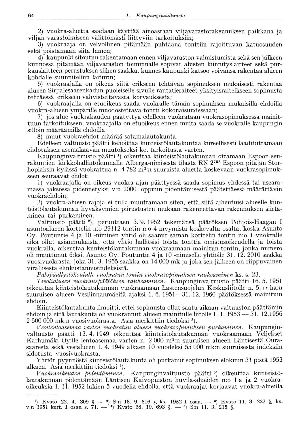 64 1. Kaupunginvaltuusto 2) vuokra-aluetta saadaan käyttää ainoastaan viljavarastorakennuksen paikkana ja viljan varastoimiseen välittömästi liittyviin tarkoituksiin; 3) vuokraaja on velvollinen