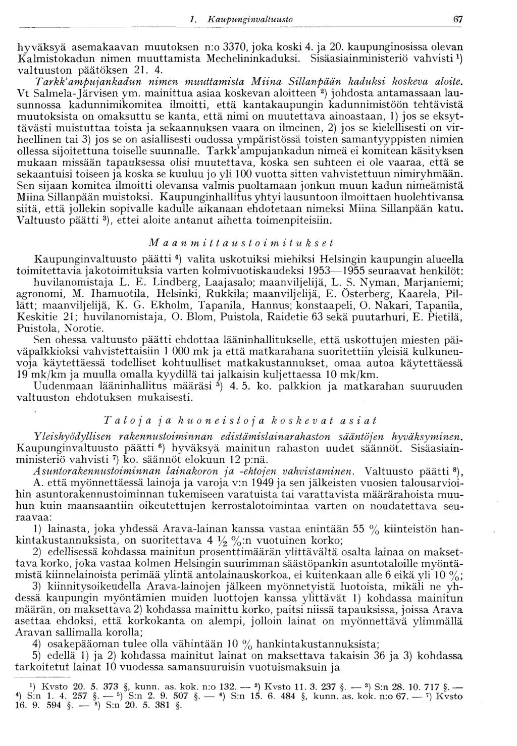 67 1. Kaupunginvaltuusto hyväksyä asemakaavan muutoksen n:o 3370, joka koski 4. ja 20. kaupunginosissa olevan Kalmistokadun nimen muuttamista Mechelininkaduksi.