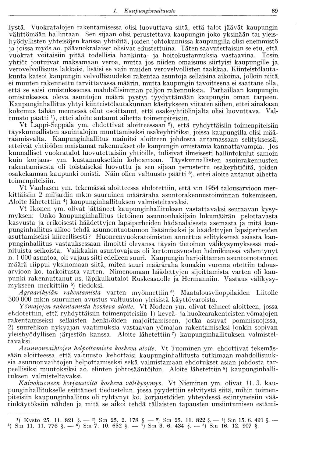 69 1. Kaupunginvaltuusto lystä. Vuokratalojen rakentamisessa olisi luovuttava siitä, että talot jäävät kaupungin välittömään hallintaan.