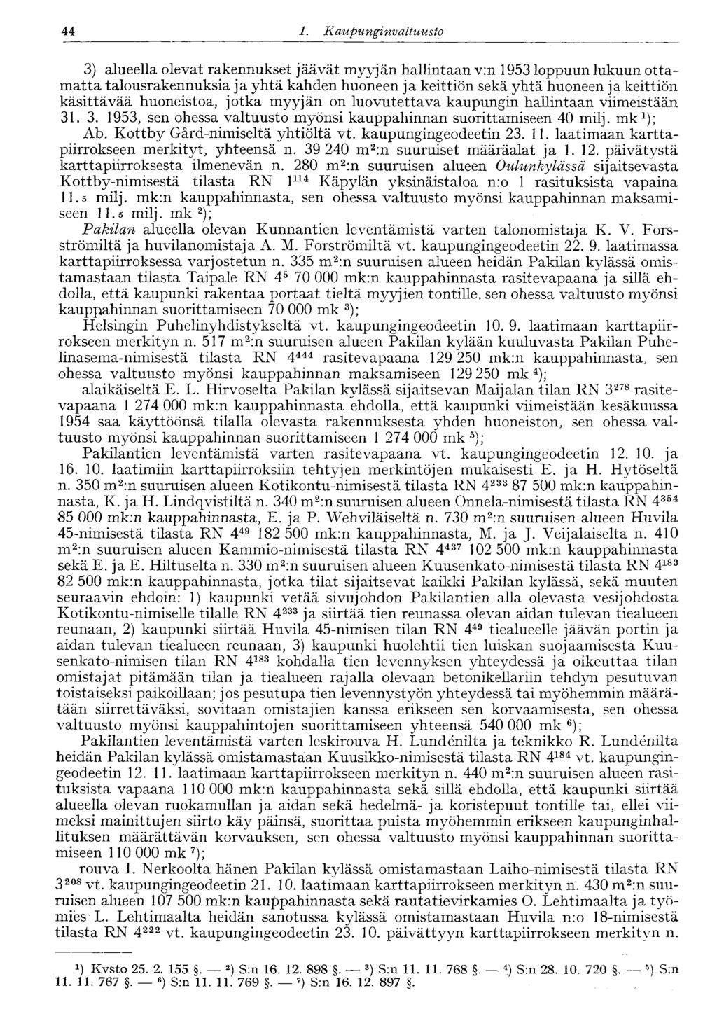 44 1. Kaupunginvaltuusto 3) alueella olevat rakennukset jäävät myyjän hallintaan v:n 1953 loppuun lukuun ottamatta talousrakennuksia ja yhtä kahden huoneen ja keittiön sekä yhtä huoneen ja keittiön