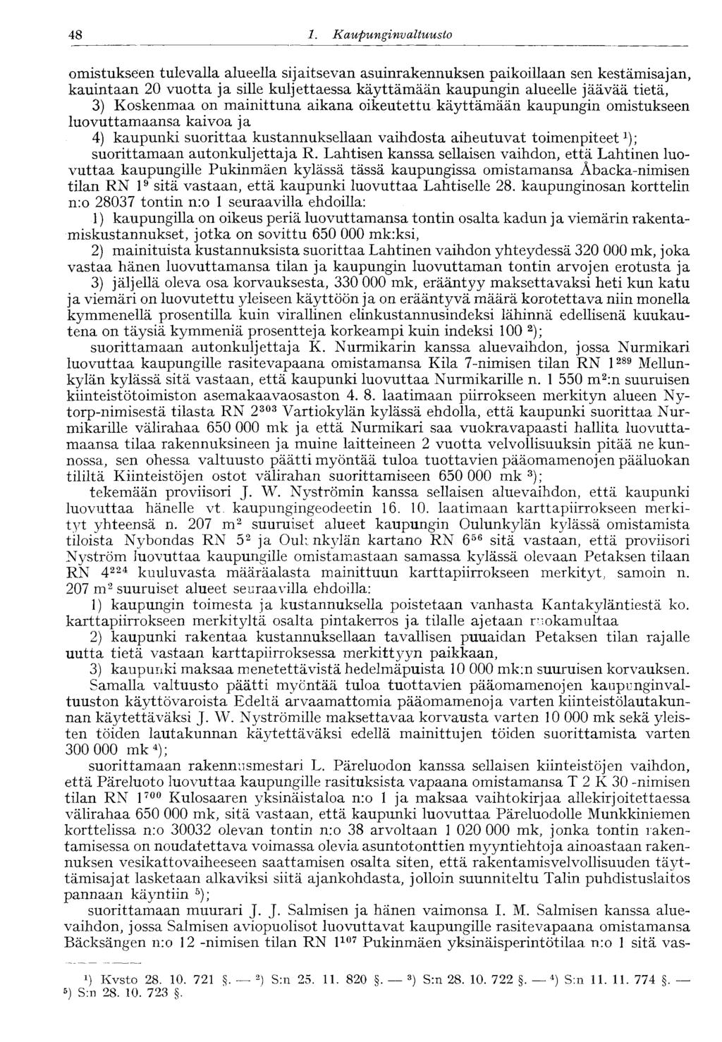 48 1. Kaupunginvaltuusto omistukseen tulevalla alueella sijaitsevan asuinrakennuksen paikoillaan sen kestämisajan, kauintaan 20 vuotta ja sille kuljettaessa käyttämään kaupungin alueelle jäävää