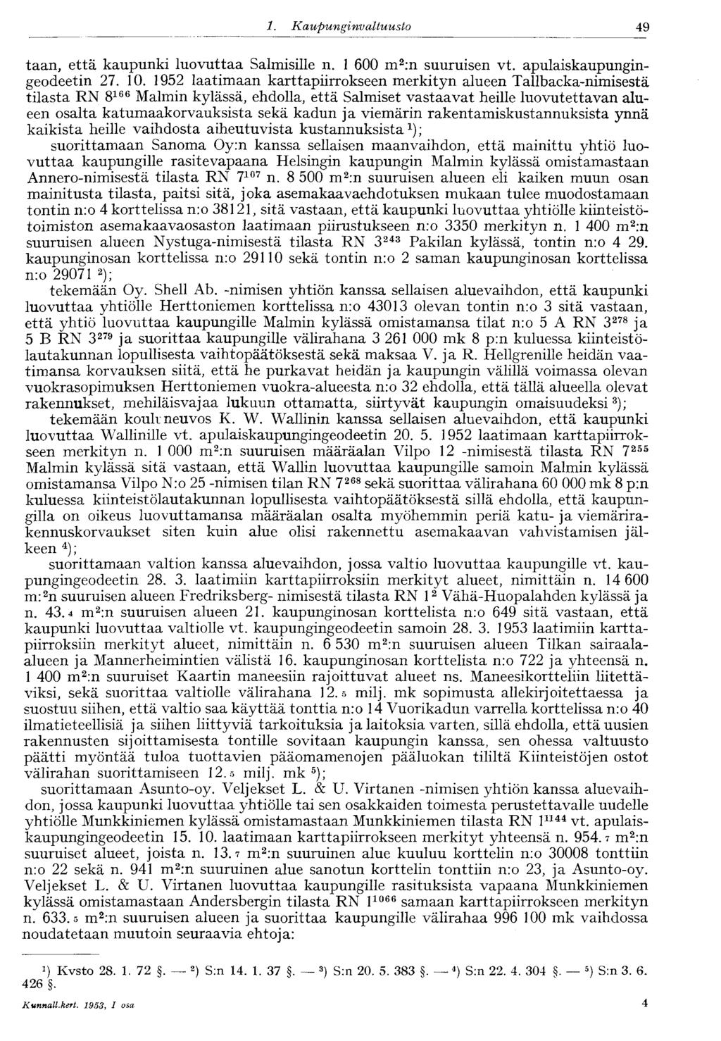 49 1. Kaupunginvaltuusto taan, että kaupunki luovuttaa Salmisille n. 1 600 m 2 :n suuruisen vt. apulaiskaupungingeodeetin 27. 10.