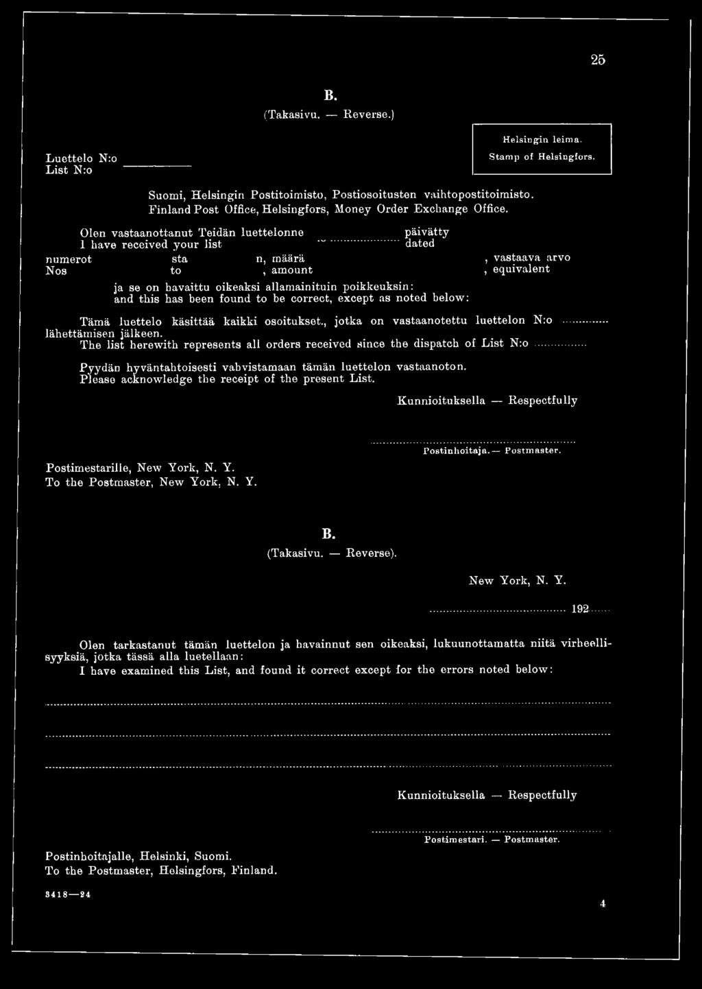 .. Pyydän hyväntahtoisesti vahvistamaan tämän luettelon vastaanoton. Please acknowledge the receipt of the present List. Kunnioituksella Respectfully Postimestarille, New Yo