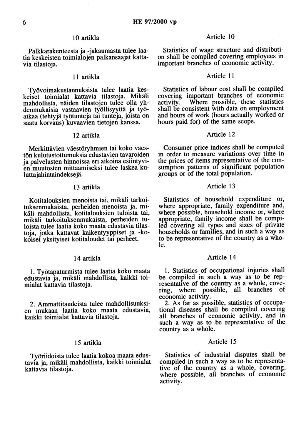 6 HE 97/2000 vp 10 artikla Palkkarakenteesta ja -jakaumasta tulee laatia keskeisten toimialojen palkansaajat kattavia tilastoja.