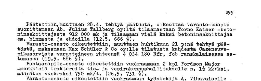 Varasto-osasto oikeutettiin, muuttaen huhtikuun 21 p:nä tehtyä päätöstä, maksamaan Max Schüler & Co oy:lie tilatusta kahdesta Cazeneuvepikasorvista varusteineen yhteensä 4 034 180 Rfr, fob