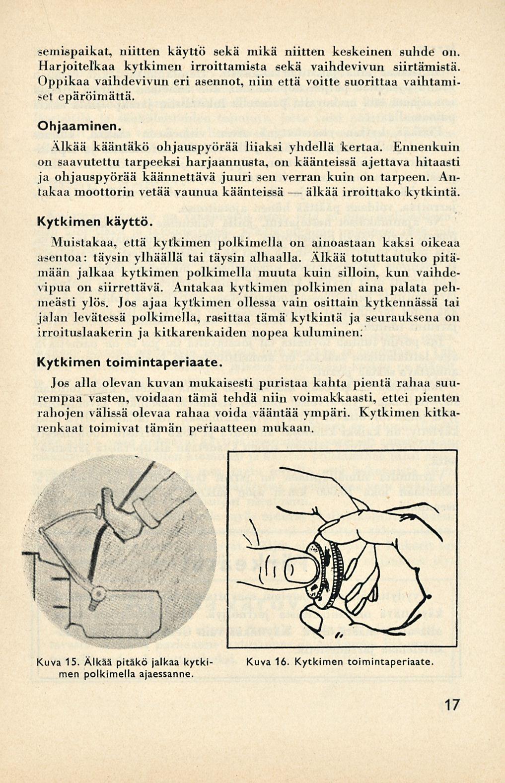 älkää semispaikat, niitten käyttö sekä mikä niitten keskeinen suhde on. Harjoitelkaa kytkimen irroittamista sekä vaihdevivun siirtämistä.