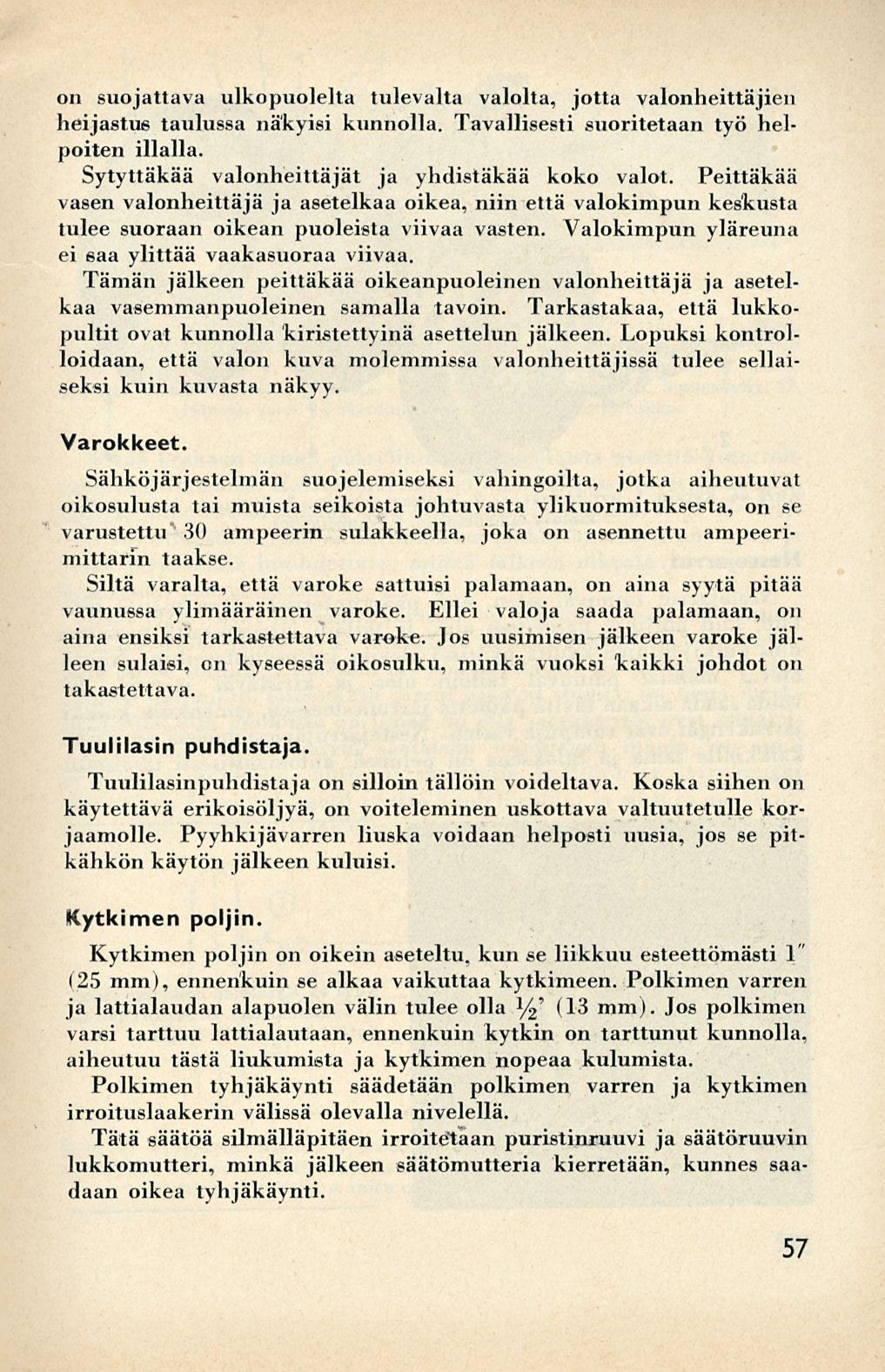 on suojattava ulkopuolelta tulevalta valolta, jotta valonheittäjien heijastus taulussa näkyisi kunnolla. Tavallisesti suoritetaan työ helpoiten illalla.