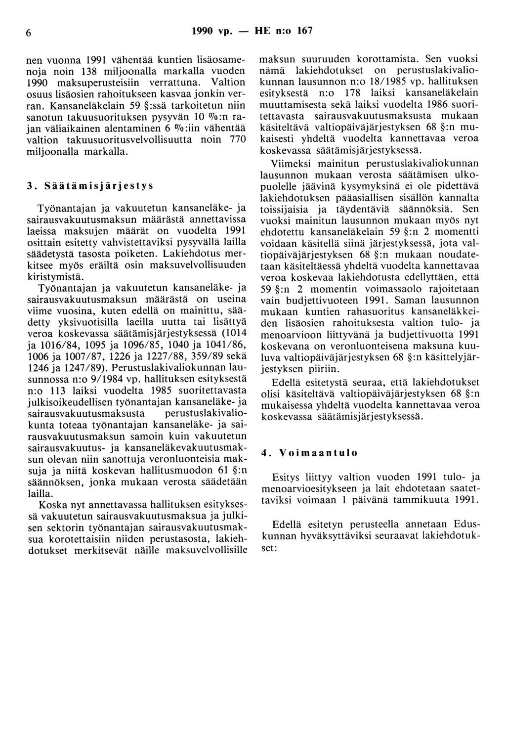 6 1990 vp. - HE n:o 167 nen vuonna 1991 vähentää kuntien lisäosamenoa noin 138 miloonalla markalla vuoden 1990 maksuperusteisiin verrattuna. Valtion osuus lisäosien rahoitukseen kasvaa onkin verran.