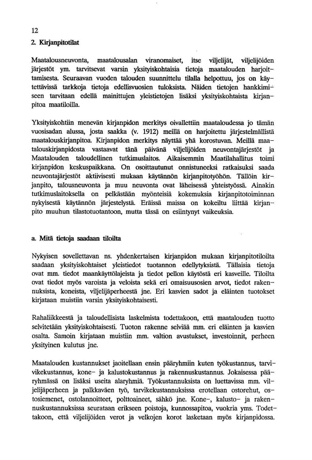 12 2. Kirjanpitonlat Maatalousneuvonta, maatalousalan viranomaiset, itse viljelijät, viljelijöiden järjestöt ym. tarvitsevat varsin yksityiskohtaisia tietoja maatalouden harjoittamisesta.