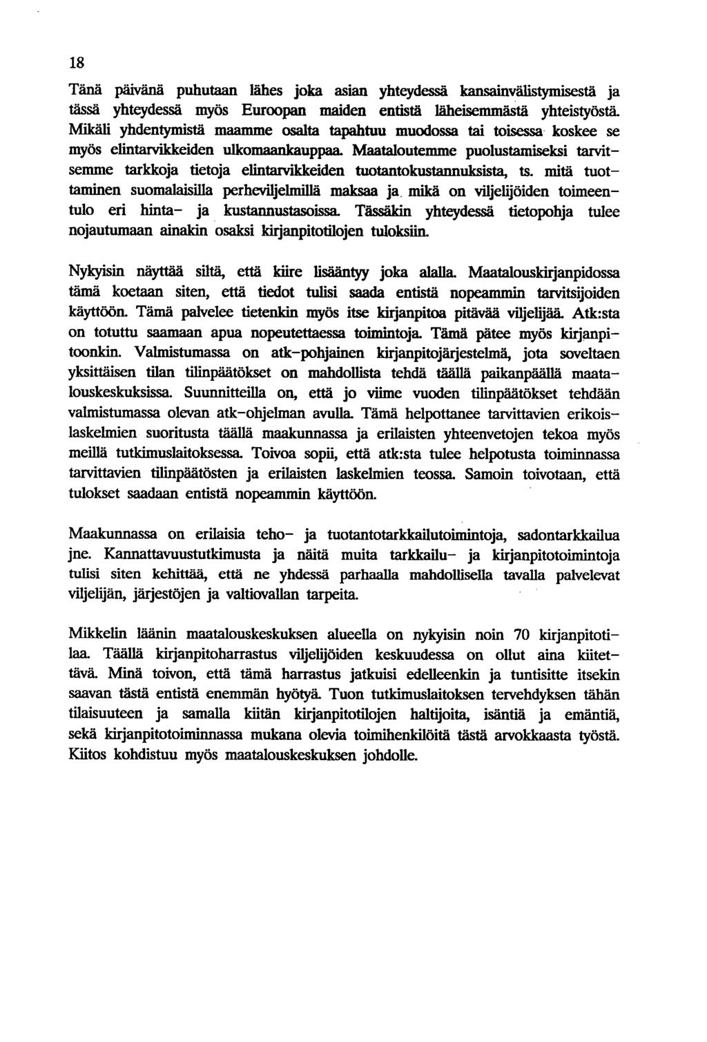 18 Tänä päivänä puhutaan lähes joka asian yhteydessä kansainvälistymisestä ja tässä yhteydessä myös Euroopan maiden entistä läheisemmästä yhteistyöstä.